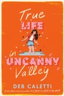 Cover: True Life in Uncanny Valley - Random House Children's Books