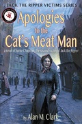 Cover: Apologies to the Cat's Meat Man: A Novel of Annie Chapman, the Second Victim of Jack the Ripper (Jack the Ripper Victims Series, #4) - IFDPublishing