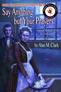 Cover: Say Anything but Your Prayers: a Novel of Elizabeth Stride, the Third Victim of Jack the Ripper (Jack the Ripper Victims Series, #2) - IFDPublishing