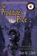Cover: The Prostitute's Price: A Novel of Mary Jane Kelly, Jack the Ripper's Fifth Victim (Jack the Ripper Victims Series, #5) - IFDPublishing