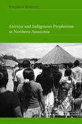 Cover: Areruya and Indigenous Prophetism in Northern Amazonia - Bloomsbury Academic