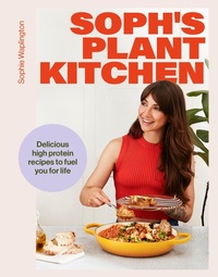 Abbildung von: Soph's Plant Kitchen: Delicious high protein recipes to fuel you for life - The Sunday Times Bestseller 2025 - Yellow Kite
