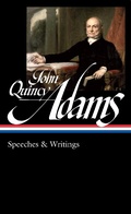 Cover: John Quincy Adams: Speeches & Writings (LOA #390) - Library of America