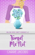 Cover: Forget Me Not (Willow Creek, #3) - Carrie Jacobs