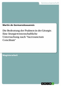 Abbildung von: Die Bedeutung der Psalmen in der Liturgie. Eine liturgiewissenschaftliche Untersuchung nach "Sacrosanctum Concilium" - GRIN Verlag