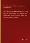 Cover: The Literature of the Kymry. Being a Critical Essay on the History of the Language and Literature of Wales During the Twelth and Two Succeeding Centuries - Outlook Verlag