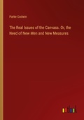 Cover: The Real Issues of the Canvass. Or, the Need of New Men and New Measures - Outlook Verlag