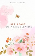 Cover: Set Apart: For A Life Pleasing Unto God - Patricia J Williams