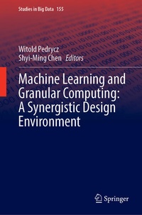 Enlarge image Cover: Machine Learning and Granular Computing: A Synergistic Design Environment - Springer