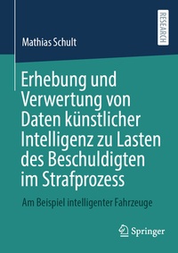 Abbildung von: Erhebung und Verwertung von Daten künstlicher Intelligenz zu Lasten des Beschuldigten im Strafprozess - Springer