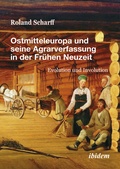 Cover: Ostmitteleuropa und seine Agrarverfassung in der Fr&uuml;hen Neuzeit - ibidem
