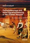 Abbildung von: Ostmitteleuropa und seine Agrarverfassung in der Fruehen Neuzeit - ibidem-Verlag, Jessica Haunschild u Christian Schon