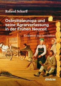 Abbildung von: Ostmitteleuropa und seine Agrarverfassung in der Fruehen Neuzeit - ibidem-Verlag, Jessica Haunschild u Christian Schon