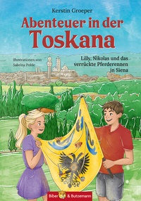 Abbildung von: Abenteuer in der Toskana - Lilly, Nikolas und das verrückte Pferderennen in Siena - Kinderbuchverlag Biber & Butzemann
