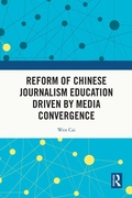 Cover: Reform of Chinese Journalism Education Driven by Media Convergence - Routledge
