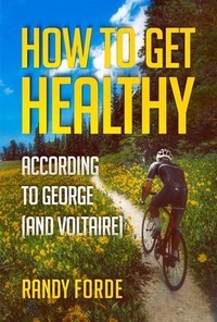 Abbildung von: How to Get Healthy According to George (and Voltaire) - Hallard Press LLC