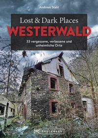Abbildung von: Lost & Dark Places Westerwald - Bruckmann Verlag