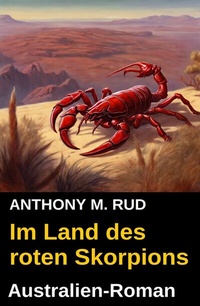 Abbildung von: Im Land des roten Skorpions: Australien-Roman - Uksak E-Books