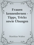 Cover: Frauen kennenlernen - Tipps, Tricks sowie &Uuml;bungen - epubli