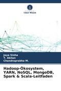 Cover: Hadoop-OEkosystem, YARN, NoSQL, MongoDB, Spark & Scala-Leitfaden - Verlag Unser Wissen