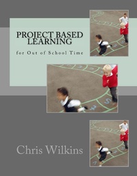 Enlarge image Cover: Project Based Learning for Out of School Time - Chris Wilkins
