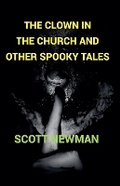 Cover: The Clown in the Church and Other Spooky Tales - Scott Newman