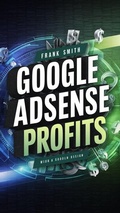 Cover: Google AdSense Profits - Frank Smith