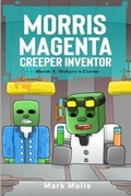 Cover: Morris Magenta: Creeper Inventor  Book 1 - Mark Mulle