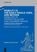 Cover: Mobility in the Early Middle Ages, and Beyond - Mobilit&auml;t im Fr&uuml;hmittelalter und dar&uuml;ber hinaus - De Gruyter