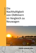 Cover: Die Nachhaltigkeit von Oldtimern im Vergleich zu Neuwagen - Bremen University Press