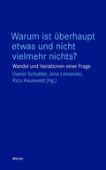Cover: Warum ist &uuml;berhaupt etwas und nicht vielmehr nichts? - Meiner