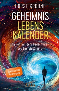 Enlarge image Cover: GEHEIMNIS LEBENSKALENDER: Heilen mit dem Gedächtnis des Energiekörpers (Überarbeitete Neuausgabe) - AMRA Verlag