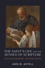 Cover: The Saint's Life and the Senses of Scripture - University of Notre Dame Press