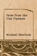 Cover: Tales from the Clay Pipeman - Austin Macauley Publishers