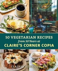 Abbildung von: 50 Vegetarian Recipes from 50 Years at Claire's Corner Copia - Globe Pequot Press