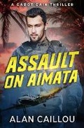Cover: Assault on Aimata - A Cabot Cain Thriller (Book 6) - Caliber Books