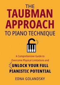 Abbildung von: The Taubman Approach to Piano Technique: A Comprehensive Guide to Overcome Physical Limitations and Unlock Your Full Pianistic Potential - Mascot Books