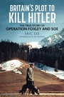 Cover: Britain's Plot to Kill Hitler - Greenhill Books