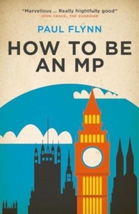 Enlarge image Cover: How to Be an MP - Biteback Publishing