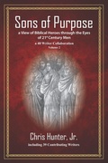 Cover: Sons of Purpose, a View of Biblical Heroes through the Eyes of 21st Century Men - Hunter Entertainment Network