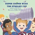 Cover: Super Cooper Wins the Stanley Cup - Ashland Ink Publishing
