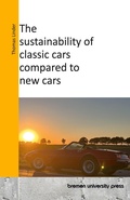 Cover: The sustainability of classic cars compared to new cars - Bremen University Press
