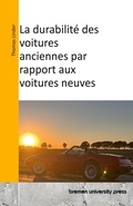 Cover: La durabilite des voitures anciennes par rapport aux voitures neuves - Bremen University Press