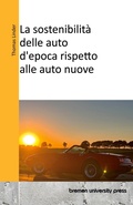 Cover: La sostenibilita delle auto d'epoca rispetto alle auto nuove - Bremen University Press