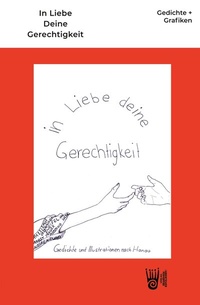 Abbildung von: In Liebe Deine Gerechtigkeit - Gedichte und Grafiken nach Hanau - Verlag Akademie der Abenteuer