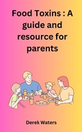Cover: Food Toxins: A Guide and Resource for Parents - Derek Waters