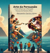 Abbildung von: Arte da Persuasão: Como Influenciar e Persuadir Pessoas de Maneira Eficaz - bic