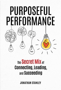 Abbildung von: Purposeful Performance: The Secret Mix of Connecting, Leading, and Succeeding - EarthyPilot Publishing