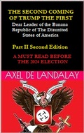 Cover: The Second Coming of "Trump The First" Dear leader of the Banana Republic of the Disunited States of America - Part II - Second Edition - Axel de Landalay