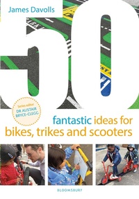 Abbildung von: 50 Fantastic Ideas for Bikes, Trikes and Scooters - Bloomsbury Education